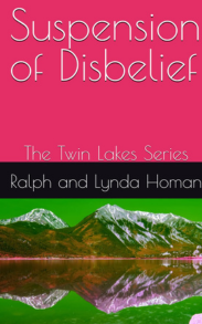 RALPH AND LYNDA HOMAN — Suspension of Disbelief_ The Twin Lakes Series